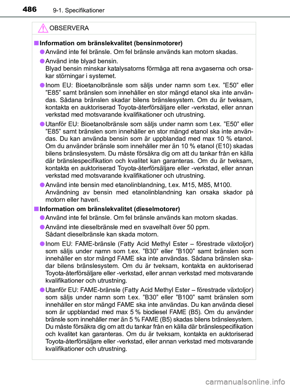 TOYOTA YARIS 2017 Bruksanvisningar (in Swedish) 4869-1. Specifikationer
OM52J20SE
OBSERVERA
nInformation om bränslekval itet (bensinmotorer)
l Använd inte fel bränsle. Om fel bränsle används kan motorn skadas.
l Använd inte blyad bensin.
Blya TOYOTA YARIS 2017 Bruksanvisningar (in Swedish) 4869-1. Specifikationer
OM52J20SE
OBSERVERA
nInformation om bränslekval itet (bensinmotorer)
l Använd inte fel bränsle. Om fel bränsle används kan motorn skadas.
l Använd inte blyad bensin.
Blya