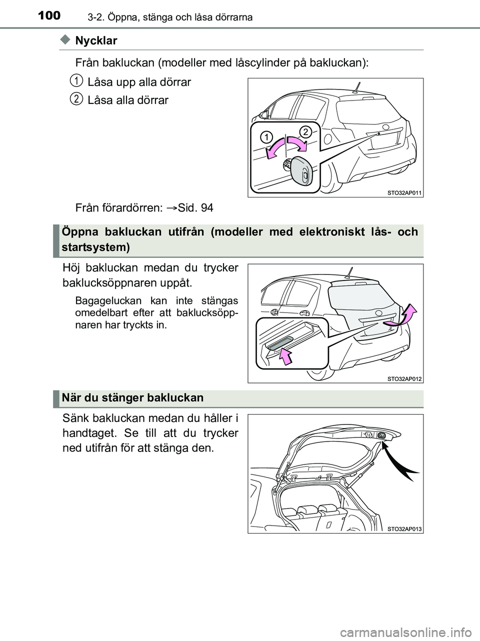 TOYOTA YARIS 2017 Bruksanvisningar (in Swedish) 1003-2. Öppna, stänga och låsa dörrarna
OM52J20SE
uNycklar
Från bakluckan (modeller med låscylinder på bakluckan):
Låsa upp alla dörrar
Låsa alla dörrar
Från förardörren: Sid. 94
Hö TOYOTA YARIS 2017 Bruksanvisningar (in Swedish) 1003-2. Öppna, stänga och låsa dörrarna
OM52J20SE
uNycklar
Från bakluckan (modeller med låscylinder på bakluckan):
Låsa upp alla dörrar
Låsa alla dörrar
Från förardörren: Sid. 94
Hö