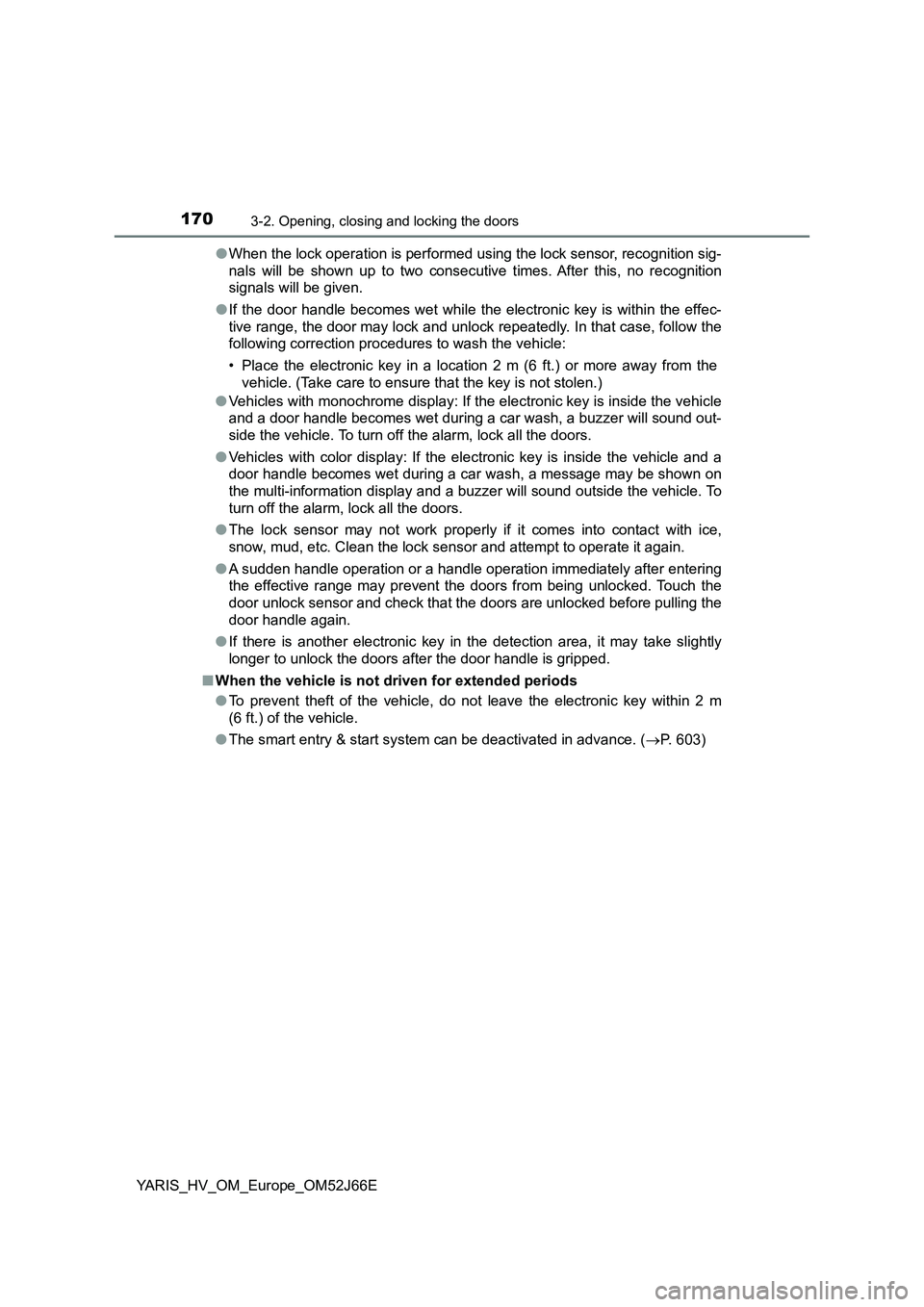 TOYOTA YARIS 2018  Owners Manual 1703-2. Opening, closing and locking the doors
YARIS_HV_OM_Europe_OM52J66E 
● When the lock operation is performed using the lock sensor, recognition sig- 
nals will be shown up to two consecutive t