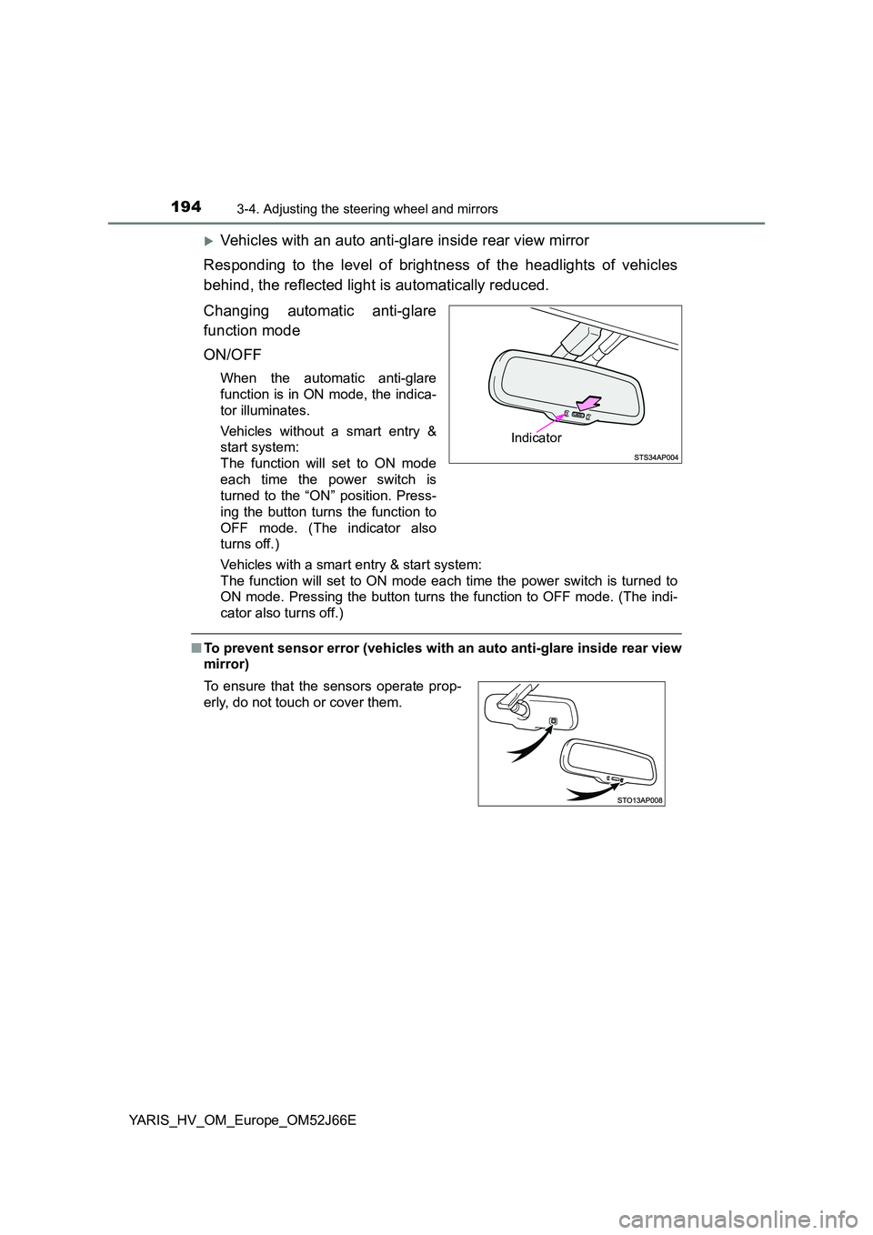 TOYOTA YARIS 2018 Owners Manual 1943-4. Adjusting the steering wheel and mirrors
YARIS_HV_OM_Europe_OM52J66E
Vehicles with an auto anti-glare inside rear view mirror
Responding to the level of brightness of the headlights of veh TOYOTA YARIS 2018 Owners Manual 1943-4. Adjusting the steering wheel and mirrors
YARIS_HV_OM_Europe_OM52J66E
Vehicles with an auto anti-glare inside rear view mirror
Responding to the level of brightness of the headlights of veh