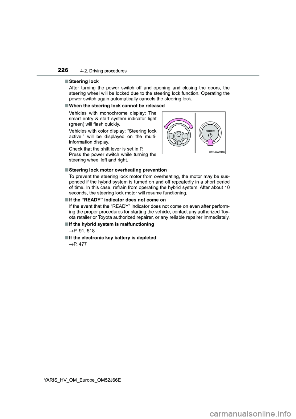 TOYOTA YARIS 2018  Owners Manual 2264-2. Driving procedures
YARIS_HV_OM_Europe_OM52J66E 
■ Steering lock 
After turning the power switch off and opening and closing the doors, the 
steering wheel will be locked due to the steering 