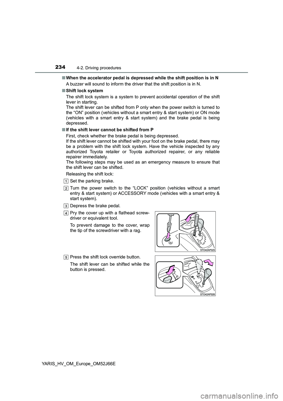 TOYOTA YARIS 2018 User Guide 2344-2. Driving procedures
YARIS_HV_OM_Europe_OM52J66E
■ When the accelerator pedal is depressed while the shift position is in N
A buzzer will sound to inform the driver that the shift position i TOYOTA YARIS 2018 User Guide 2344-2. Driving procedures
YARIS_HV_OM_Europe_OM52J66E
■ When the accelerator pedal is depressed while the shift position is in N
A buzzer will sound to inform the driver that the shift position i