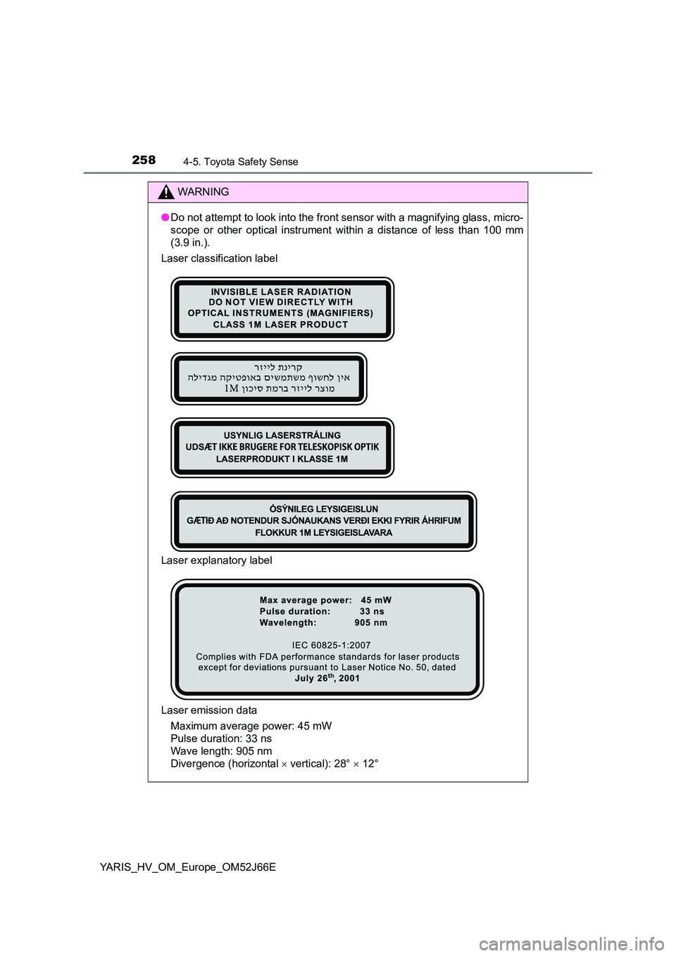 TOYOTA YARIS 2018 Owners Manual 2584-5. Toyota Safety Sense
YARIS_HV_OM_Europe_OM52J66E
WARNING
●Do not attempt to look into the front sensor with a magnifying glass, micro-
scope or other optical instrument within a distance of TOYOTA YARIS 2018 Owners Manual 2584-5. Toyota Safety Sense
YARIS_HV_OM_Europe_OM52J66E
WARNING
●Do not attempt to look into the front sensor with a magnifying glass, micro-
scope or other optical instrument within a distance of