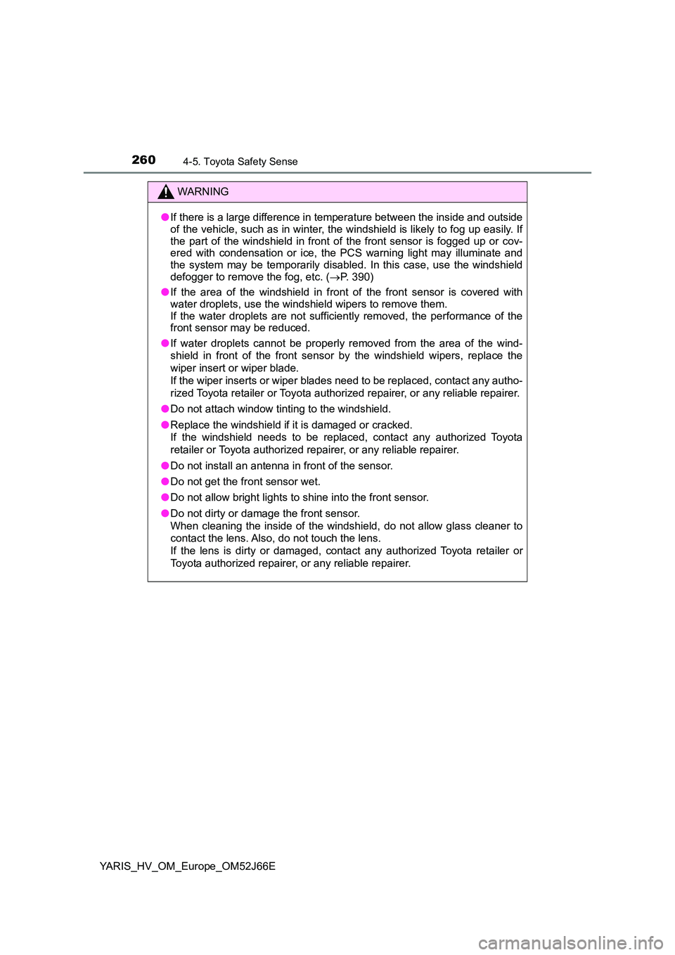 TOYOTA YARIS 2018 Owners Manual 2604-5. Toyota Safety Sense
YARIS_HV_OM_Europe_OM52J66E
WARNING
●If there is a large difference in temperature between the inside and outside
of the vehicle, such as in winter, t he windshield is l TOYOTA YARIS 2018 Owners Manual 2604-5. Toyota Safety Sense
YARIS_HV_OM_Europe_OM52J66E
WARNING
●If there is a large difference in temperature between the inside and outside
of the vehicle, such as in winter, t he windshield is l