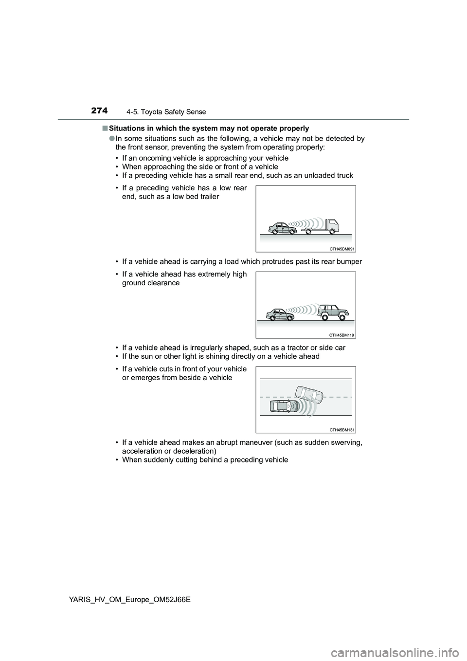 TOYOTA YARIS 2018 Owners Manual 2744-5. Toyota Safety Sense
YARIS_HV_OM_Europe_OM52J66E
■ Situations in which the system may not operate properly
● In some situations such as the following, a vehicle may not be detected by
th TOYOTA YARIS 2018 Owners Manual 2744-5. Toyota Safety Sense
YARIS_HV_OM_Europe_OM52J66E
■ Situations in which the system may not operate properly
● In some situations such as the following, a vehicle may not be detected by
th