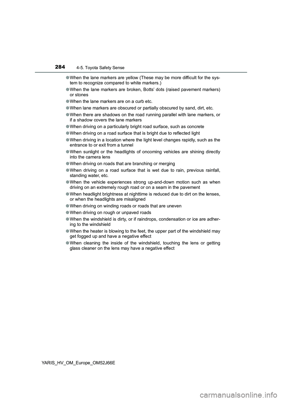 TOYOTA YARIS 2018 Owners Manual 2844-5. Toyota Safety Sense
YARIS_HV_OM_Europe_OM52J66E
● When the lane markers are yellow (These may be more difficult for the sys-
tem to recognize compared to white markers.)
● When the lane TOYOTA YARIS 2018 Owners Manual 2844-5. Toyota Safety Sense
YARIS_HV_OM_Europe_OM52J66E
● When the lane markers are yellow (These may be more difficult for the sys-
tem to recognize compared to white markers.)
● When the lane