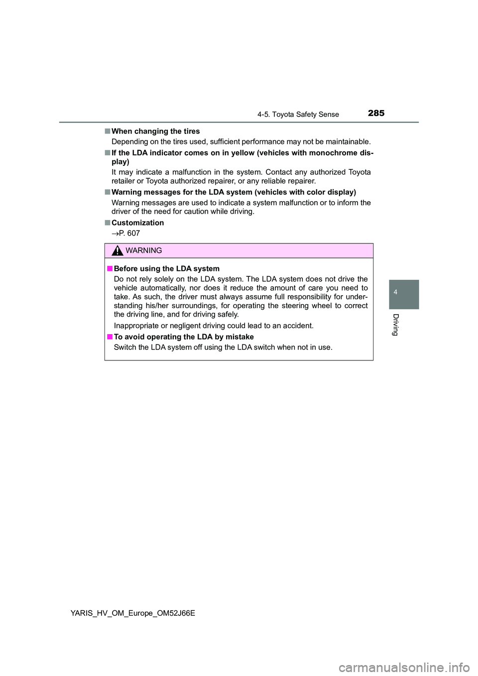 TOYOTA YARIS 2018 Owners Manual 2854-5. Toyota Safety Sense
4
Driving
YARIS_HV_OM_Europe_OM52J66E
■ When changing the tires
Depending on the tires used, sufficient performance may not be maintainable.
■ If the LDA indicator c TOYOTA YARIS 2018 Owners Manual 2854-5. Toyota Safety Sense
4
Driving
YARIS_HV_OM_Europe_OM52J66E
■ When changing the tires
Depending on the tires used, sufficient performance may not be maintainable.
■ If the LDA indicator c
