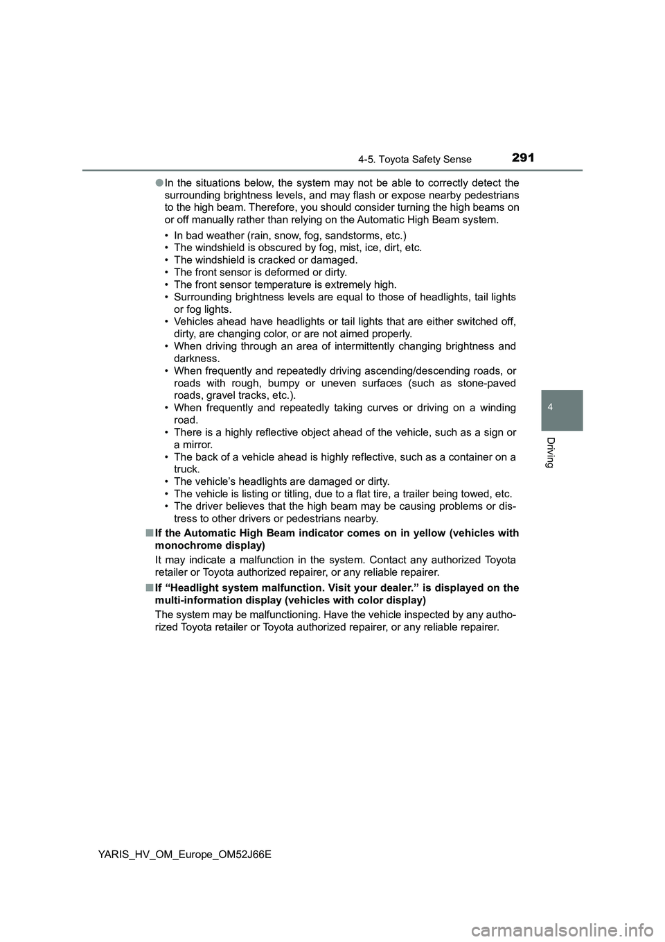 TOYOTA YARIS 2018 Owners Manual 2914-5. Toyota Safety Sense
4
Driving
YARIS_HV_OM_Europe_OM52J66E
● In the situations below, the system may not be able to correctly detect the
surrounding brightness levels, and may flash or expo TOYOTA YARIS 2018 Owners Manual 2914-5. Toyota Safety Sense
4
Driving
YARIS_HV_OM_Europe_OM52J66E
● In the situations below, the system may not be able to correctly detect the
surrounding brightness levels, and may flash or expo