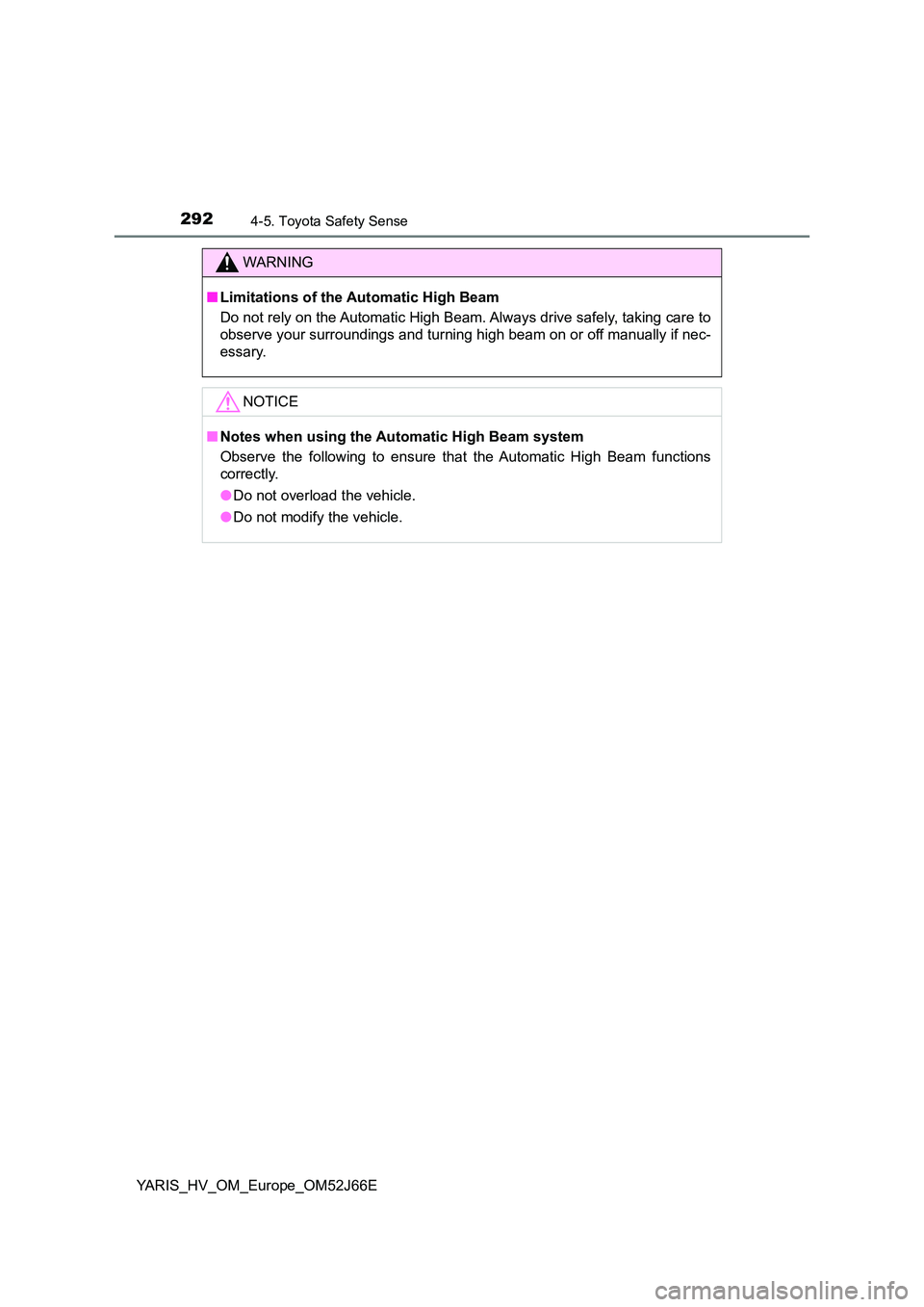 TOYOTA YARIS 2018 Owners Manual 2924-5. Toyota Safety Sense
YARIS_HV_OM_Europe_OM52J66E
WARNING
■Limitations of the Automatic High Beam
Do not rely on the Automatic High Beam. Always drive safely, taking care to
observe your sur TOYOTA YARIS 2018 Owners Manual 2924-5. Toyota Safety Sense
YARIS_HV_OM_Europe_OM52J66E
WARNING
■Limitations of the Automatic High Beam
Do not rely on the Automatic High Beam. Always drive safely, taking care to
observe your sur