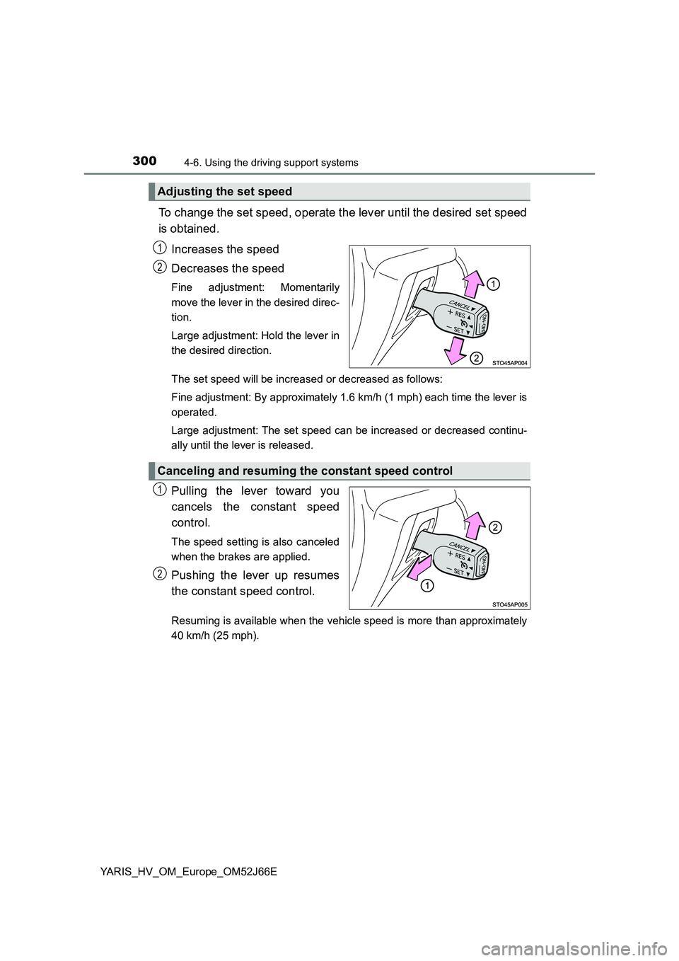 TOYOTA YARIS 2018 Owners Manual 3004-6. Using the driving support systems
YARIS_HV_OM_Europe_OM52J66E
To change the set speed, operate the lever until the desired set speed
is obtained.
Increases the speed
Decreases the speed
Fin TOYOTA YARIS 2018 Owners Manual 3004-6. Using the driving support systems
YARIS_HV_OM_Europe_OM52J66E
To change the set speed, operate the lever until the desired set speed
is obtained.
Increases the speed
Decreases the speed
Fin