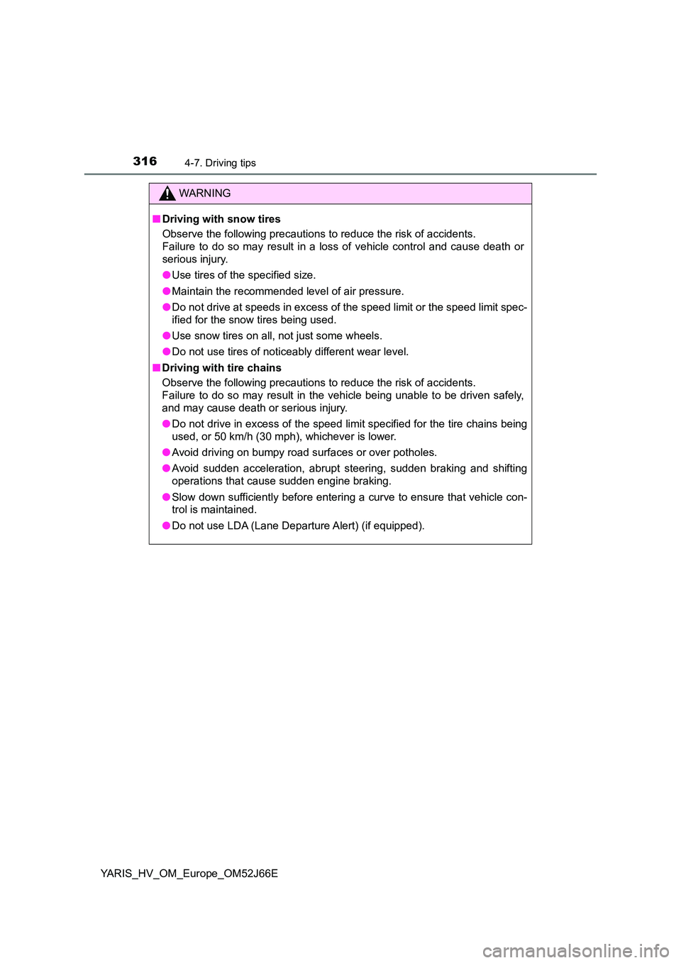 TOYOTA YARIS 2018 Owners Manual 3164-7. Driving tips
YARIS_HV_OM_Europe_OM52J66E
WARNING
■Driving with snow tires
Observe the following precautions to reduce the risk of accidents.
Failure to do so may result in a loss of vehic TOYOTA YARIS 2018 Owners Manual 3164-7. Driving tips
YARIS_HV_OM_Europe_OM52J66E
WARNING
■Driving with snow tires
Observe the following precautions to reduce the risk of accidents.
Failure to do so may result in a loss of vehic