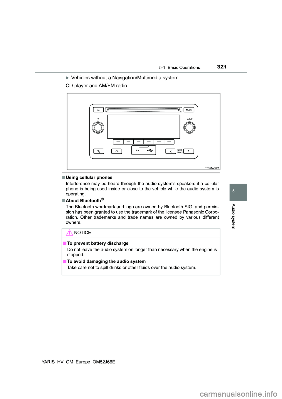 TOYOTA YARIS 2018  Owners Manual 3215-1. Basic Operations
5
Audio system
YARIS_HV_OM_Europe_OM52J66E
Vehicles without a Navigation/Multimedia system 
CD player and AM/FM radio
■ Using cellular phones 
Interference may be heard t
