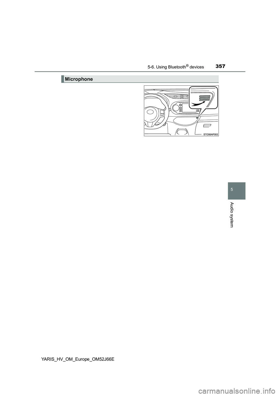 TOYOTA YARIS 2018  Owners Manual 3575-6. Using Bluetooth® devices
5
Audio system
YARIS_HV_OM_Europe_OM52J66E
Microphone 