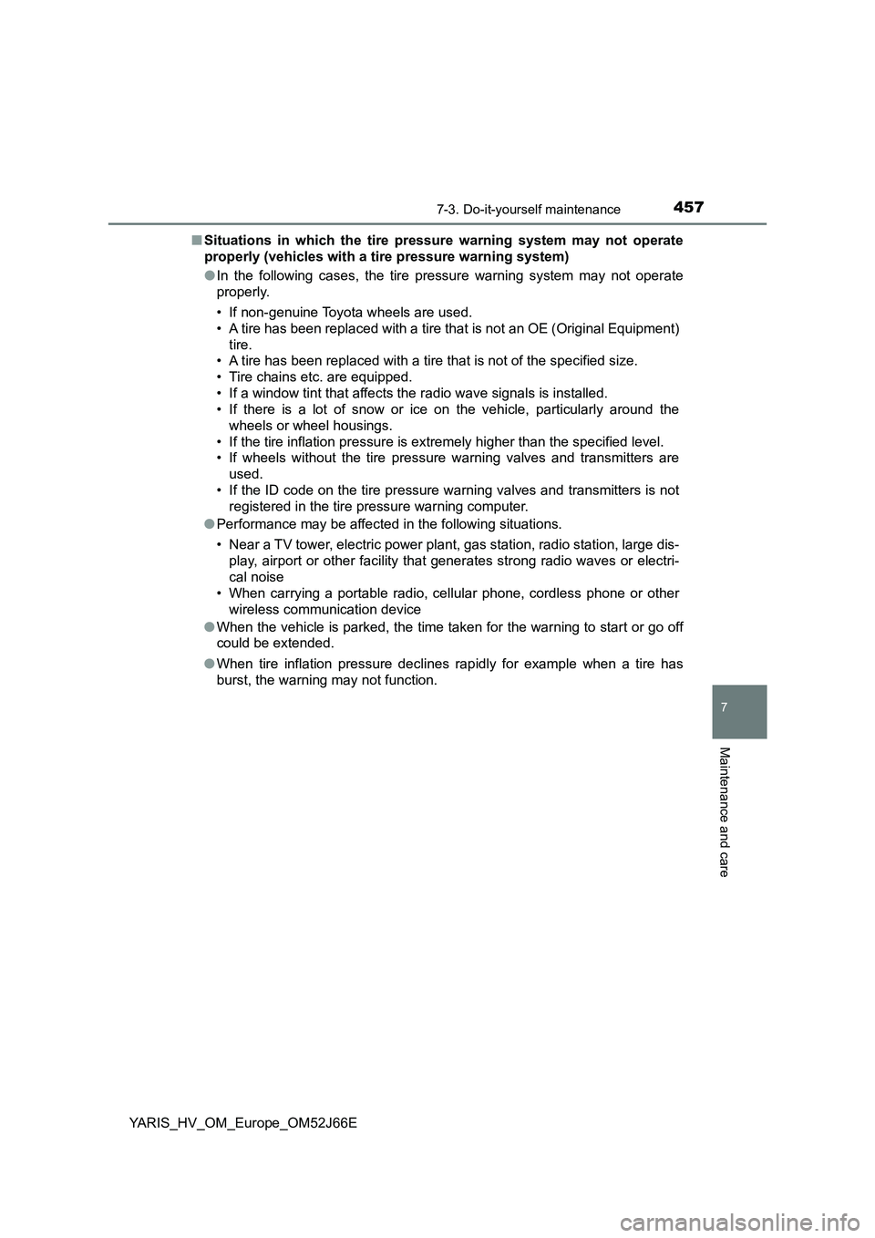 TOYOTA YARIS 2018  Owners Manual 4577-3. Do-it-yourself maintenance
7
Maintenance and care
YARIS_HV_OM_Europe_OM52J66E 
■ Situations in which the tire pressure warning system may not operate 
properly (vehicles with a tire pressure
