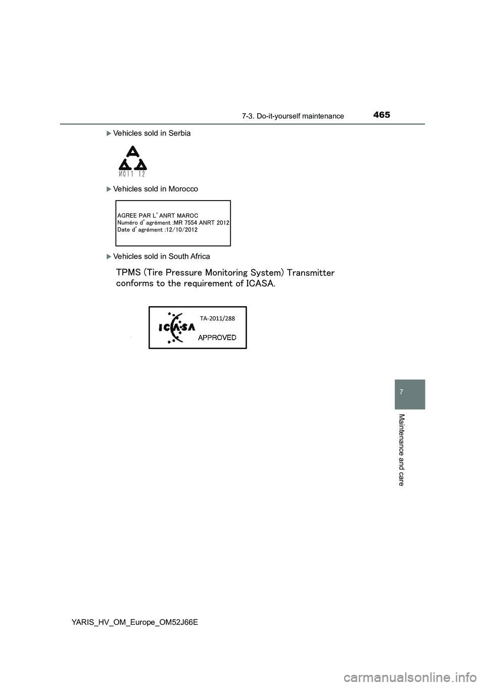 TOYOTA YARIS 2018  Owners Manual 4657-3. Do-it-yourself maintenance
7
Maintenance and care
YARIS_HV_OM_Europe_OM52J66E
Vehicles sold in Serbia
Vehicles sold in Morocco
Vehicles sold in South Africa 