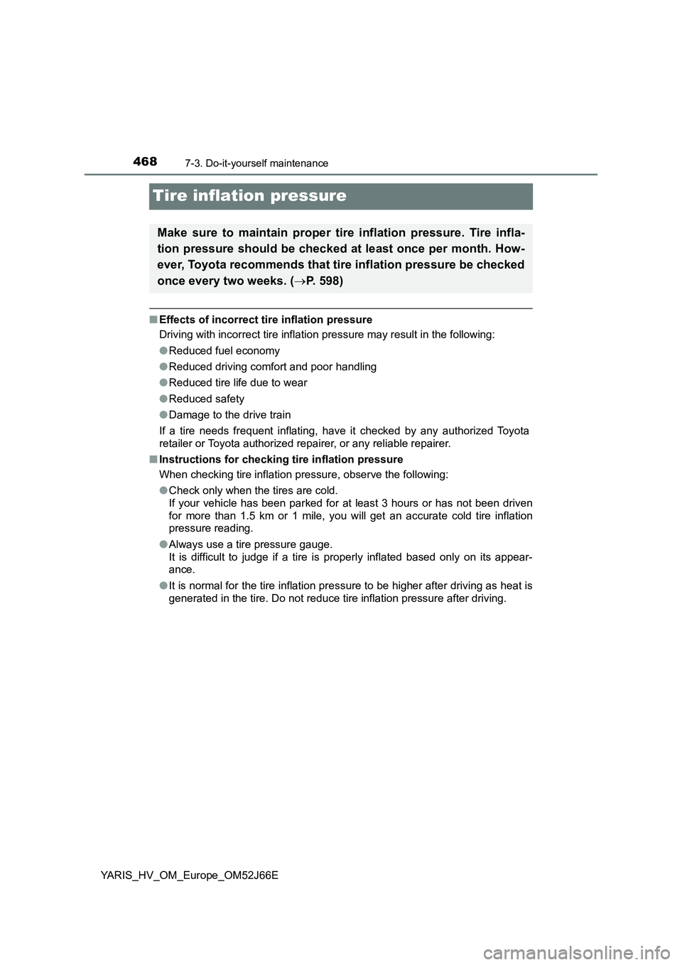 TOYOTA YARIS 2018  Owners Manual 4687-3. Do-it-yourself maintenance
YARIS_HV_OM_Europe_OM52J66E
Tire inflation pressure
■Effects of incorrect tire inflation pressure 
Driving with incorrect tire inflation pressure may result in the
