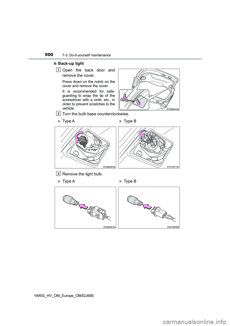 TOYOTA YARIS 2018  Owners Manual 5007-3. Do-it-yourself maintenance
YARIS_HV_OM_Europe_OM52J66E 
■Back-up light 
Open the back door and 
remove the cover.
Press down on the notch on the 
cover and remove the cover. 
It is recommend