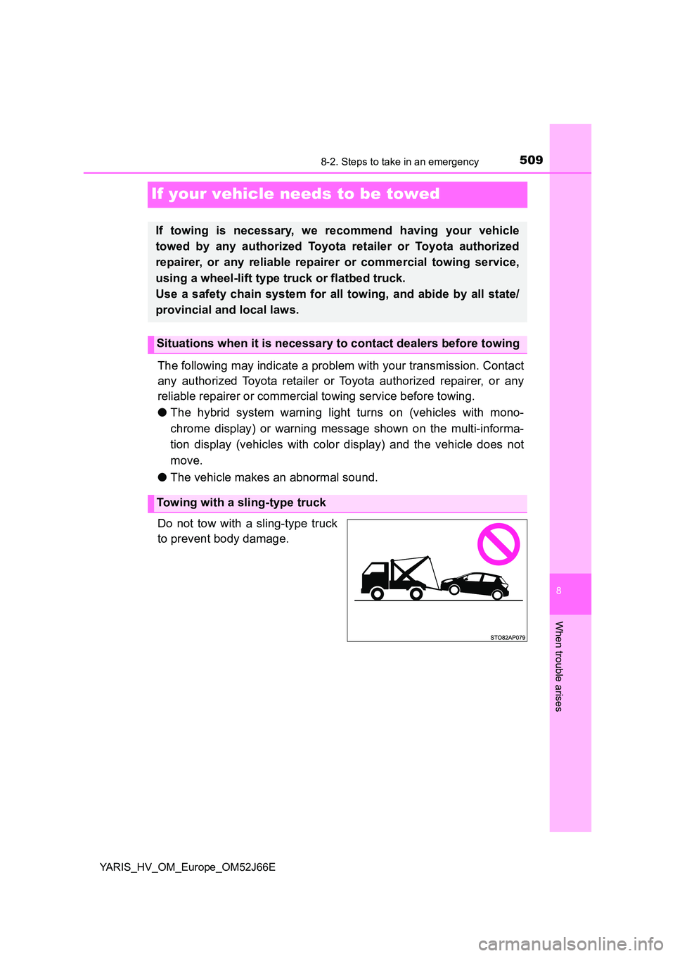 TOYOTA YARIS 2018 Owners Manual 5098-2. Steps to take in an emergency
8
When trouble arises
YARIS_HV_OM_Europe_OM52J66E
If your vehicle needs to be towed
The following may indicate a problem with your transmission. Contact
any auth TOYOTA YARIS 2018 Owners Manual 5098-2. Steps to take in an emergency
8
When trouble arises
YARIS_HV_OM_Europe_OM52J66E
If your vehicle needs to be towed
The following may indicate a problem with your transmission. Contact
any auth