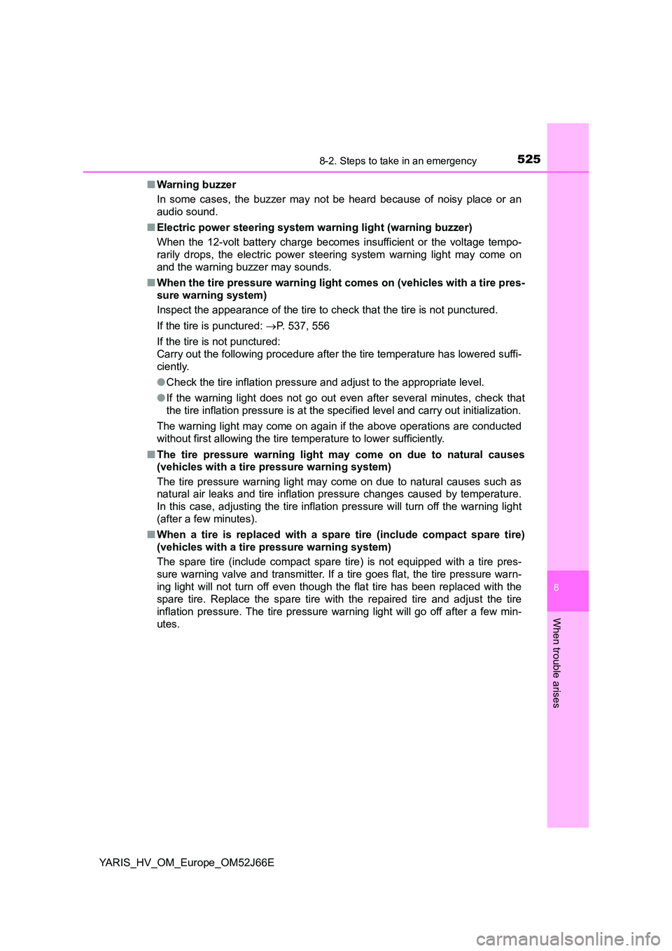 TOYOTA YARIS 2018  Owners Manual 5258-2. Steps to take in an emergency
8
When trouble arises
YARIS_HV_OM_Europe_OM52J66E 
■ Warning buzzer 
In some cases, the buzzer may not be heard because of noisy place or an 
audio sound. 
■ 