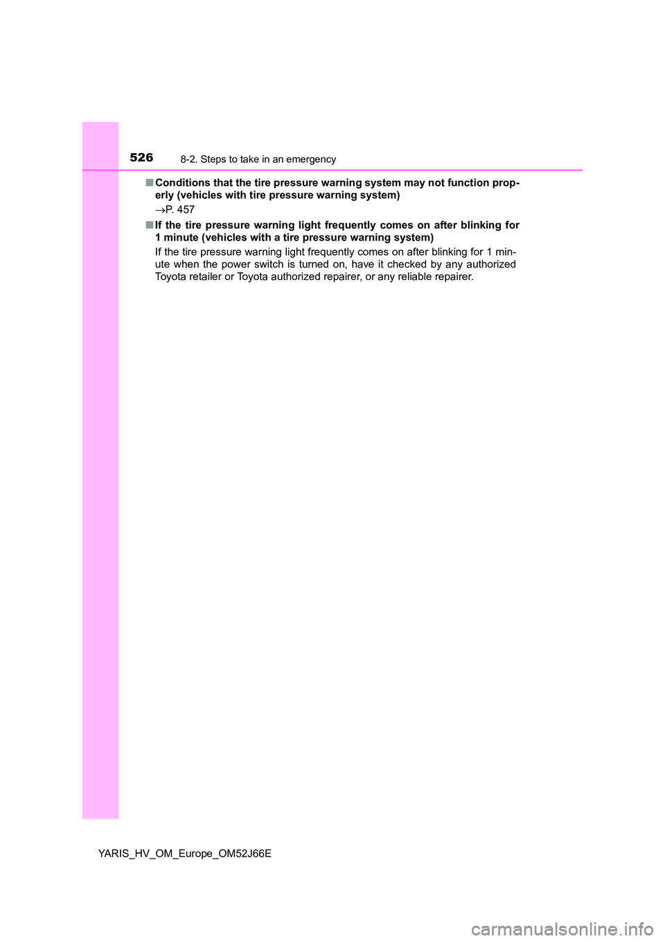 TOYOTA YARIS 2018  Owners Manual 5268-2. Steps to take in an emergency
YARIS_HV_OM_Europe_OM52J66E 
■ Conditions that the tire pressure warning system may not function prop- 
erly (vehicles with tire  pressure warning system) 
 