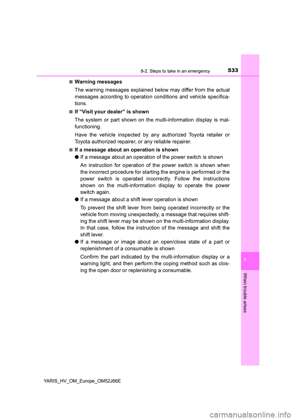 TOYOTA YARIS 2018 Owners Manual 5338-2. Steps to take in an emergency
8
When trouble arises
YARIS_HV_OM_Europe_OM52J66E
■Warning messages
The warning messages explained below may differ from the actual
messages according to ope TOYOTA YARIS 2018 Owners Manual 5338-2. Steps to take in an emergency
8
When trouble arises
YARIS_HV_OM_Europe_OM52J66E
■Warning messages
The warning messages explained below may differ from the actual
messages according to ope