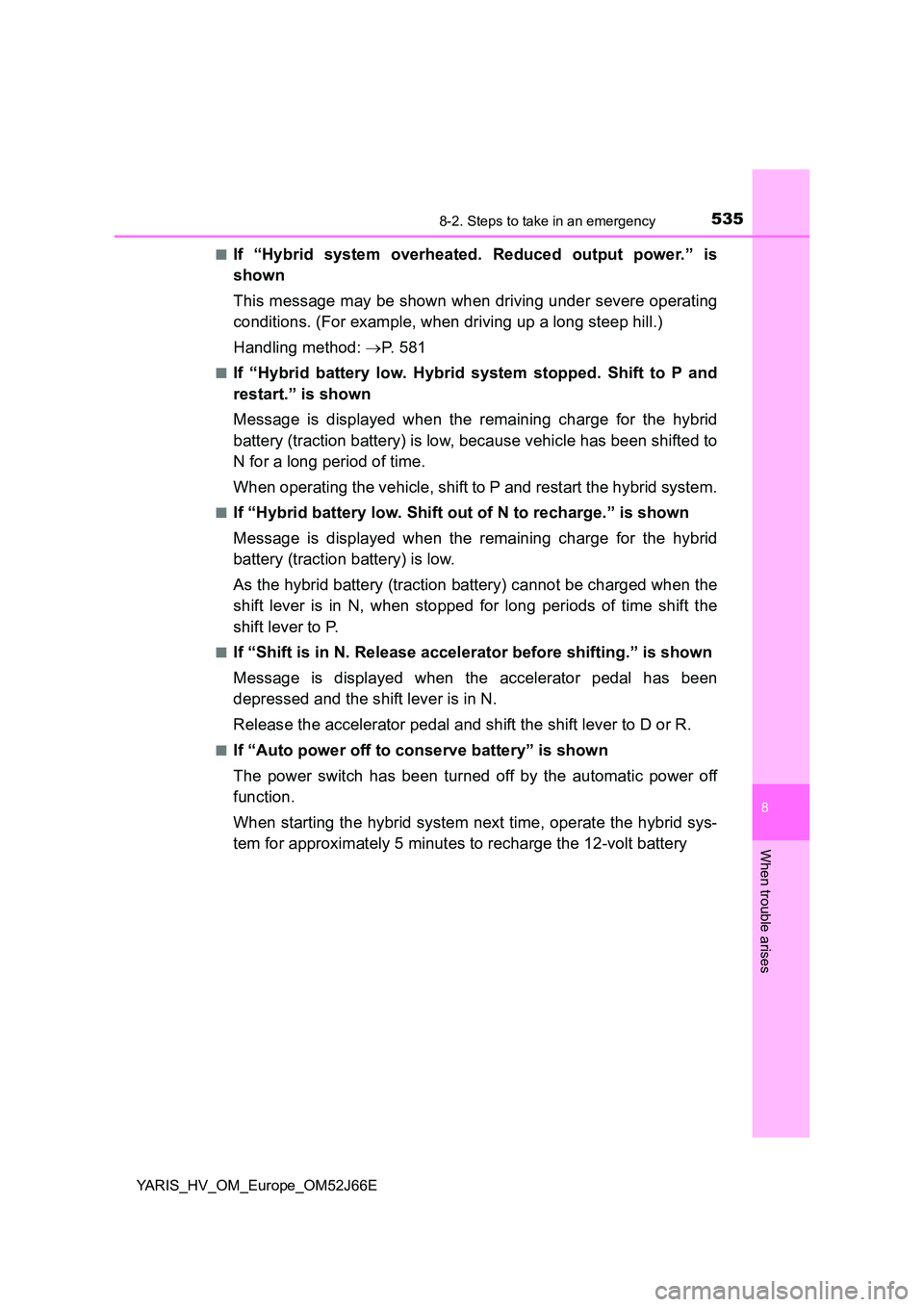 TOYOTA YARIS 2018 Owners Manual 5358-2. Steps to take in an emergency
8
When trouble arises
YARIS_HV_OM_Europe_OM52J66E
■If “Hybrid system overheated. Reduced output power.” is
shown
This message may be shown when driving u TOYOTA YARIS 2018 Owners Manual 5358-2. Steps to take in an emergency
8
When trouble arises
YARIS_HV_OM_Europe_OM52J66E
■If “Hybrid system overheated. Reduced output power.” is
shown
This message may be shown when driving u