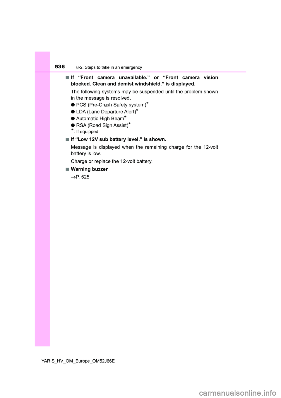 TOYOTA YARIS 2018 Owners Manual 5368-2. Steps to take in an emergency
YARIS_HV_OM_Europe_OM52J66E
■If “Front camera unavailable.” or “Front camera vision
blocked. Clean and demist windshield.” is displayed.
The followin TOYOTA YARIS 2018 Owners Manual 5368-2. Steps to take in an emergency
YARIS_HV_OM_Europe_OM52J66E
■If “Front camera unavailable.” or “Front camera vision
blocked. Clean and demist windshield.” is displayed.
The followin