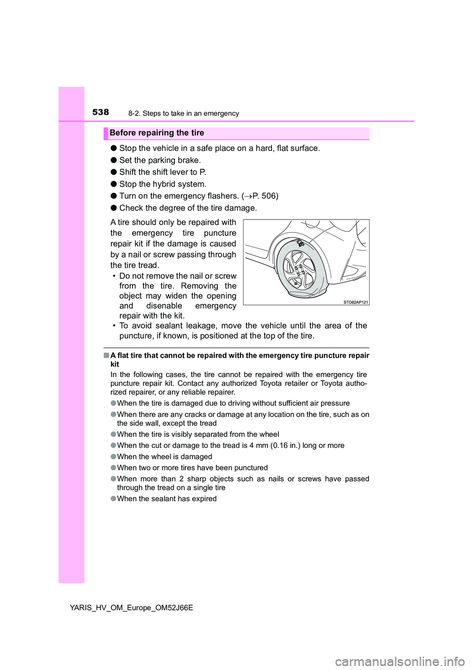 TOYOTA YARIS 2018 Owners Manual 5388-2. Steps to take in an emergency
YARIS_HV_OM_Europe_OM52J66E
●Stop the vehicle in a safe place on a hard, flat surface.
● Set the parking brake.
● Shift the shift lever to P.
● Stop th TOYOTA YARIS 2018 Owners Manual 5388-2. Steps to take in an emergency
YARIS_HV_OM_Europe_OM52J66E
●Stop the vehicle in a safe place on a hard, flat surface.
● Set the parking brake.
● Shift the shift lever to P.
● Stop th