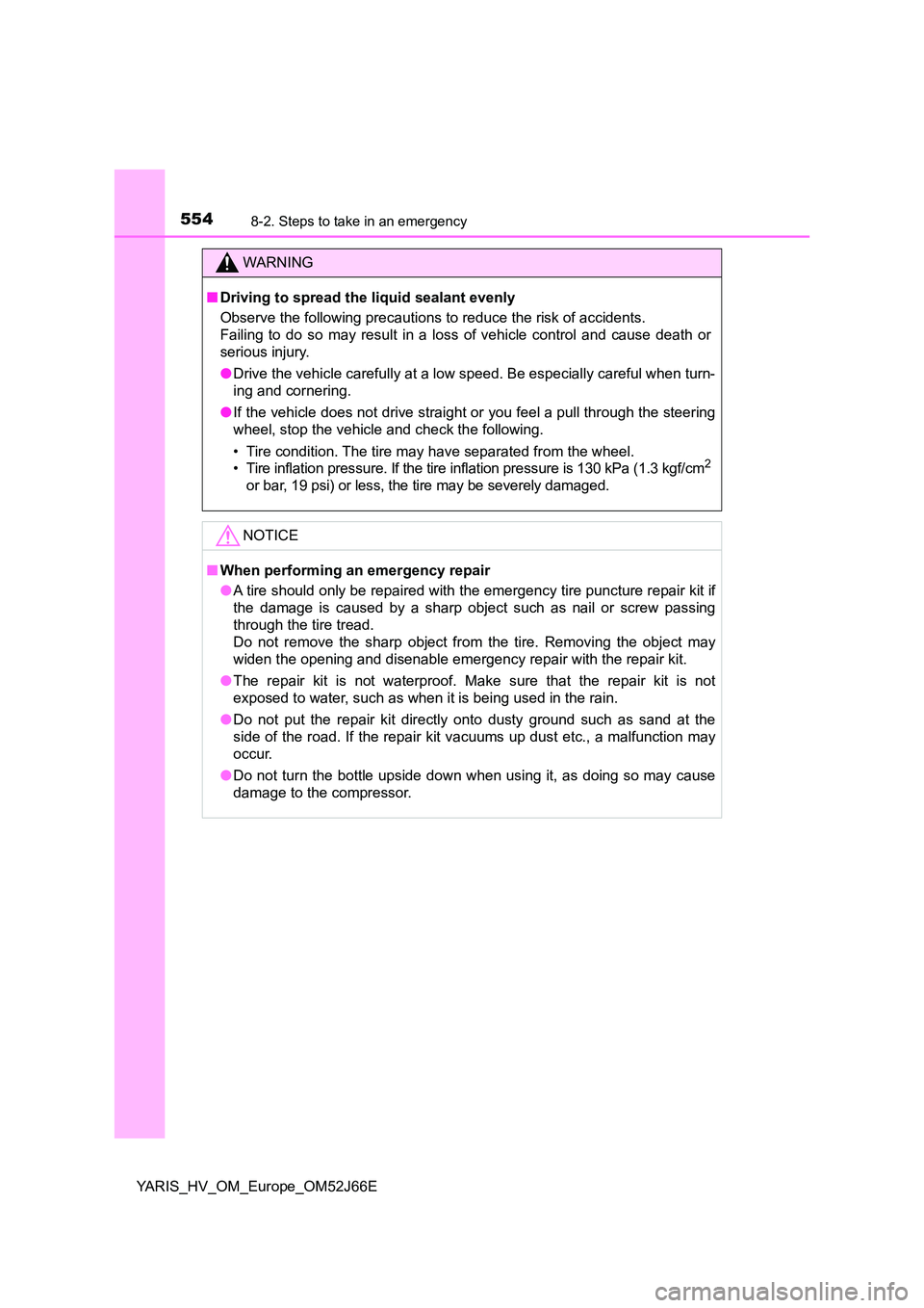 TOYOTA YARIS 2018 Owners Manual 5548-2. Steps to take in an emergency
YARIS_HV_OM_Europe_OM52J66E
WARNING
■Driving to spread the liquid sealant evenly
Observe the following precautions to reduce the risk of accidents.
Failing t TOYOTA YARIS 2018 Owners Manual 5548-2. Steps to take in an emergency
YARIS_HV_OM_Europe_OM52J66E
WARNING
■Driving to spread the liquid sealant evenly
Observe the following precautions to reduce the risk of accidents.
Failing t
