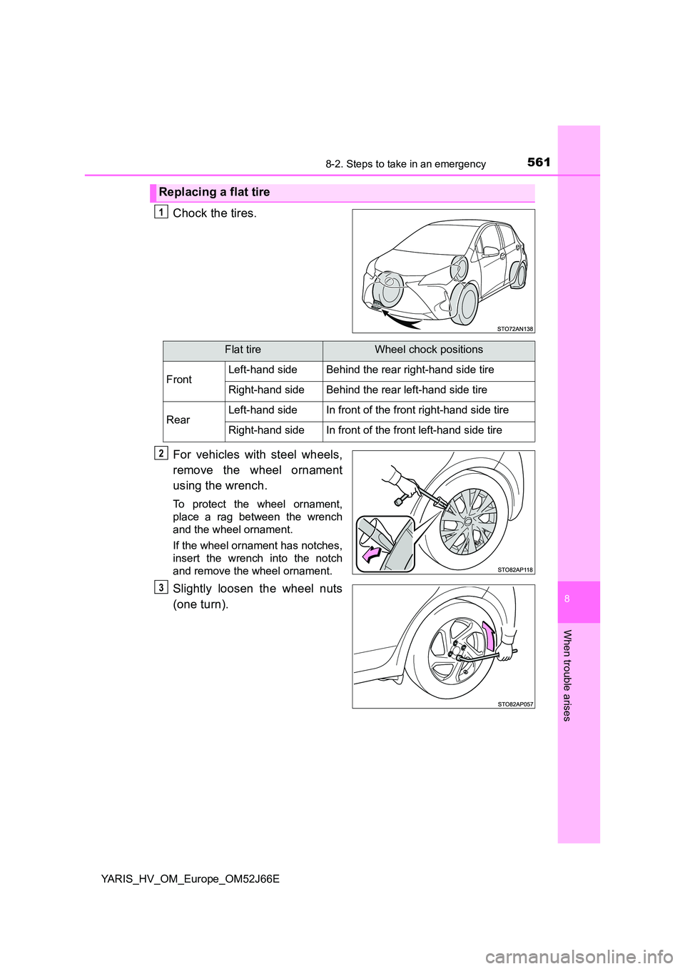 TOYOTA YARIS 2018 Owners Manual 5618-2. Steps to take in an emergency
8
When trouble arises
YARIS_HV_OM_Europe_OM52J66E
Chock the tires.
For vehicles with steel wheels,
remove the wheel ornament
using the wrench.
To protect the w TOYOTA YARIS 2018 Owners Manual 5618-2. Steps to take in an emergency
8
When trouble arises
YARIS_HV_OM_Europe_OM52J66E
Chock the tires.
For vehicles with steel wheels,
remove the wheel ornament
using the wrench.
To protect the w