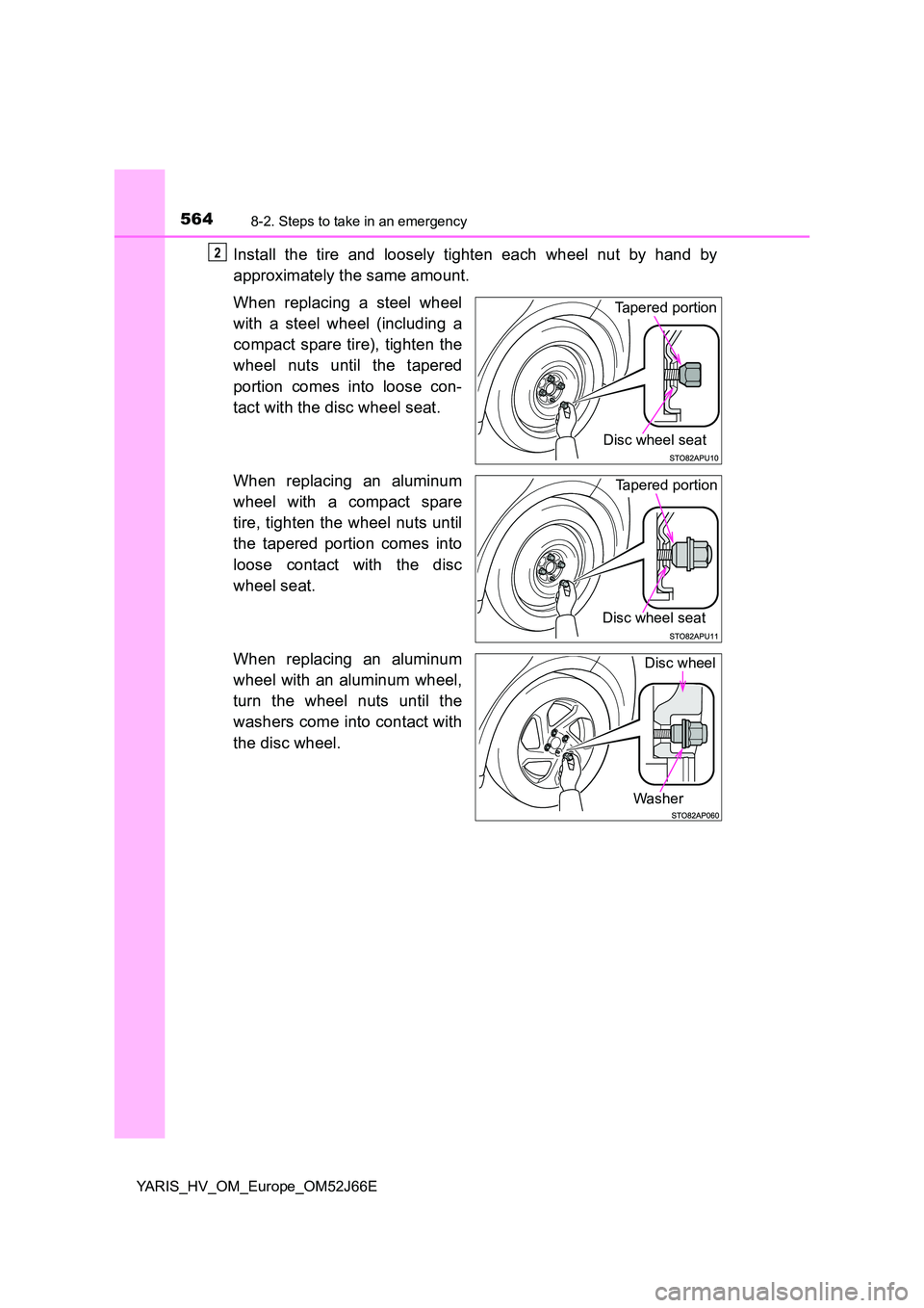 TOYOTA YARIS 2018 Owners Manual 5648-2. Steps to take in an emergency
YARIS_HV_OM_Europe_OM52J66E
Install the tire and loosely tighten each wheel nut by hand by
approximately the same amount.
When replacing a steel wheel
with a s TOYOTA YARIS 2018 Owners Manual 5648-2. Steps to take in an emergency
YARIS_HV_OM_Europe_OM52J66E
Install the tire and loosely tighten each wheel nut by hand by
approximately the same amount.
When replacing a steel wheel
with a s