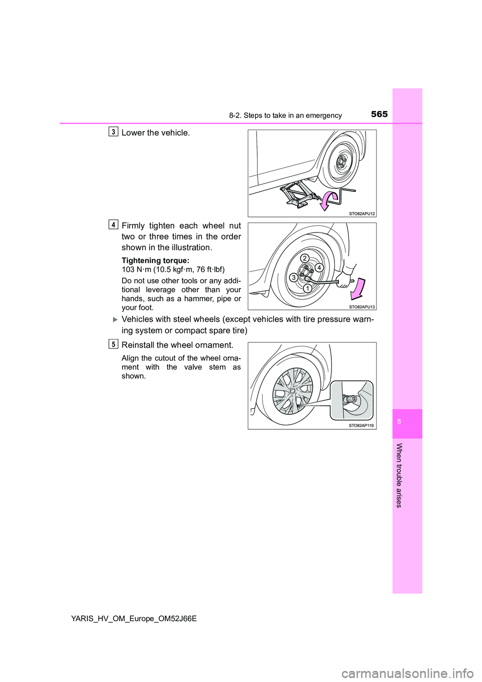 TOYOTA YARIS 2018 Owners Manual 5658-2. Steps to take in an emergency
8
When trouble arises
YARIS_HV_OM_Europe_OM52J66E
Lower the vehicle.
Firmly tighten each wheel nut
two or three times in the order
shown in the illustration.
T TOYOTA YARIS 2018 Owners Manual 5658-2. Steps to take in an emergency
8
When trouble arises
YARIS_HV_OM_Europe_OM52J66E
Lower the vehicle.
Firmly tighten each wheel nut
two or three times in the order
shown in the illustration.
T