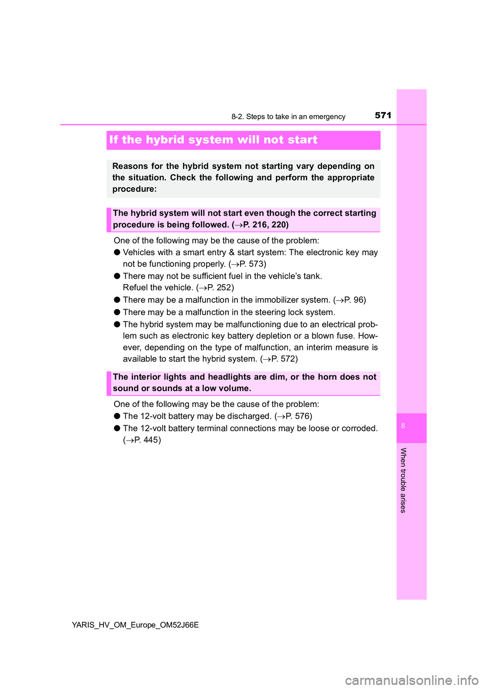 TOYOTA YARIS 2018  Owners Manual 5718-2. Steps to take in an emergency
8
When trouble arises
YARIS_HV_OM_Europe_OM52J66E
If the hybrid system will not start
One of the following may be the cause of the problem: 
● Vehicles with a s