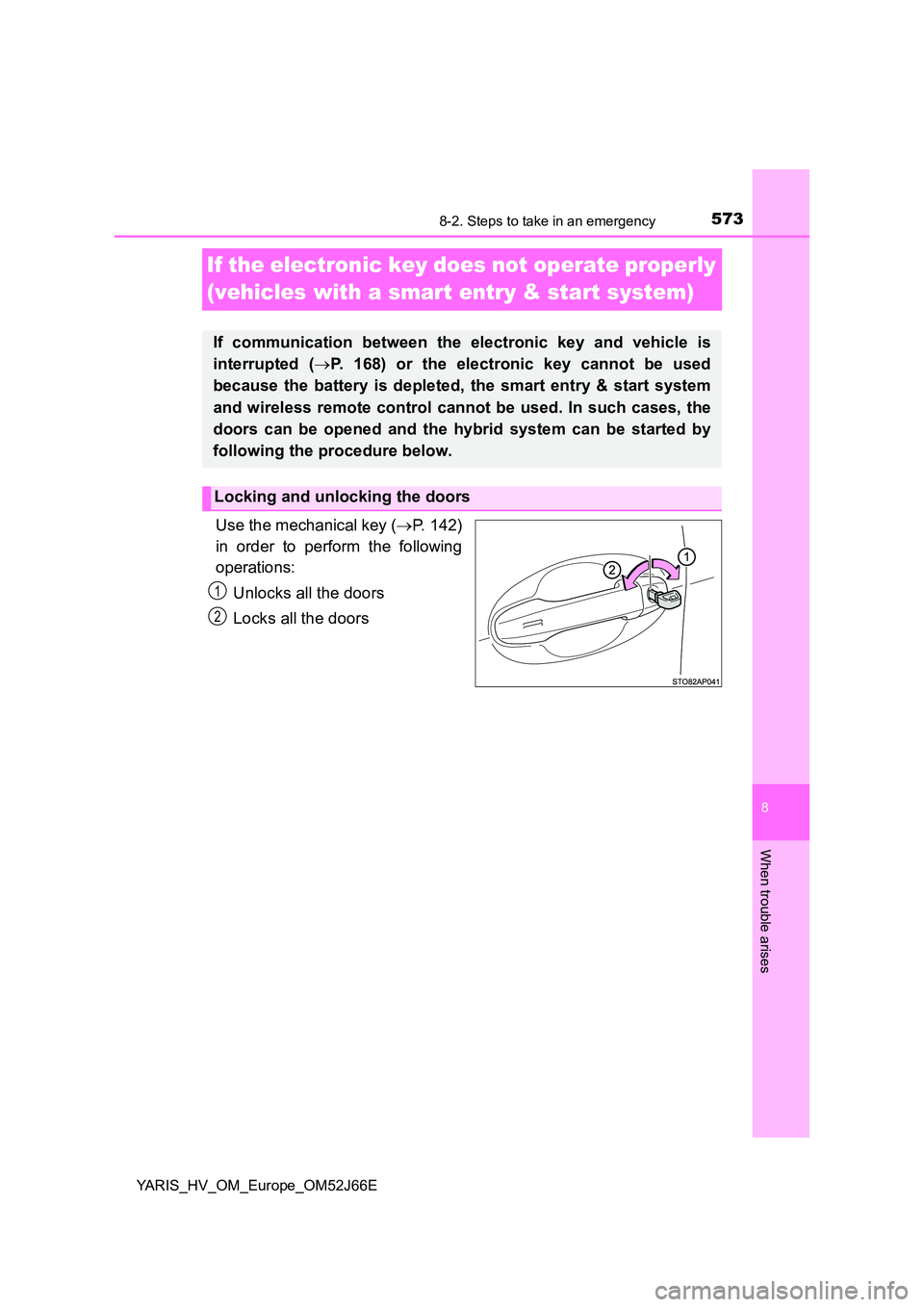 TOYOTA YARIS 2018  Owners Manual 5738-2. Steps to take in an emergency
8
When trouble arises
YARIS_HV_OM_Europe_OM52J66E
If the electronic key does not operate properly  
(vehicles with a smart entry & start system)
Use the mechanica