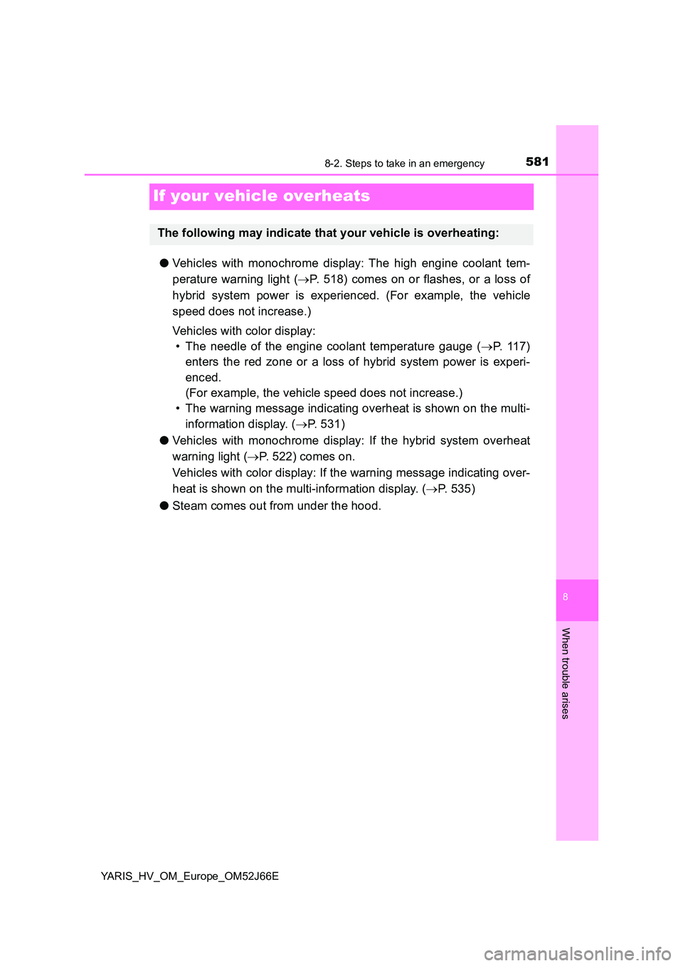 TOYOTA YARIS 2018  Owners Manual 5818-2. Steps to take in an emergency
8
When trouble arises
YARIS_HV_OM_Europe_OM52J66E
If your vehicle overheats
●Vehicles with monochrome display: The high engine coolant tem- 
perature warning li