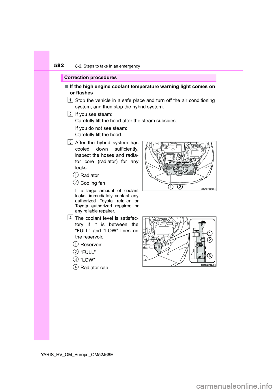 TOYOTA YARIS 2018  Owners Manual 5828-2. Steps to take in an emergency
YARIS_HV_OM_Europe_OM52J66E 
■If the high engine coolant temperature warning light comes on 
or flashes 
Stop the vehicle in a safe place and turn off the air c