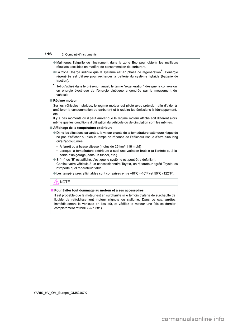 TOYOTA YARIS 2018 Notices Demploi (in French) 1162. Combiné d’instruments
YARIS_HV_OM_Europe_OM52J67K
● Maintenez l’aiguille de l’instrument dans la zone Éco pour obtenir les meilleurs
résultats possibles en matière de consommation TOYOTA YARIS 2018 Notices Demploi (in French) 1162. Combiné d’instruments
YARIS_HV_OM_Europe_OM52J67K
● Maintenez l’aiguille de l’instrument dans la zone Éco pour obtenir les meilleurs
résultats possibles en matière de consommation