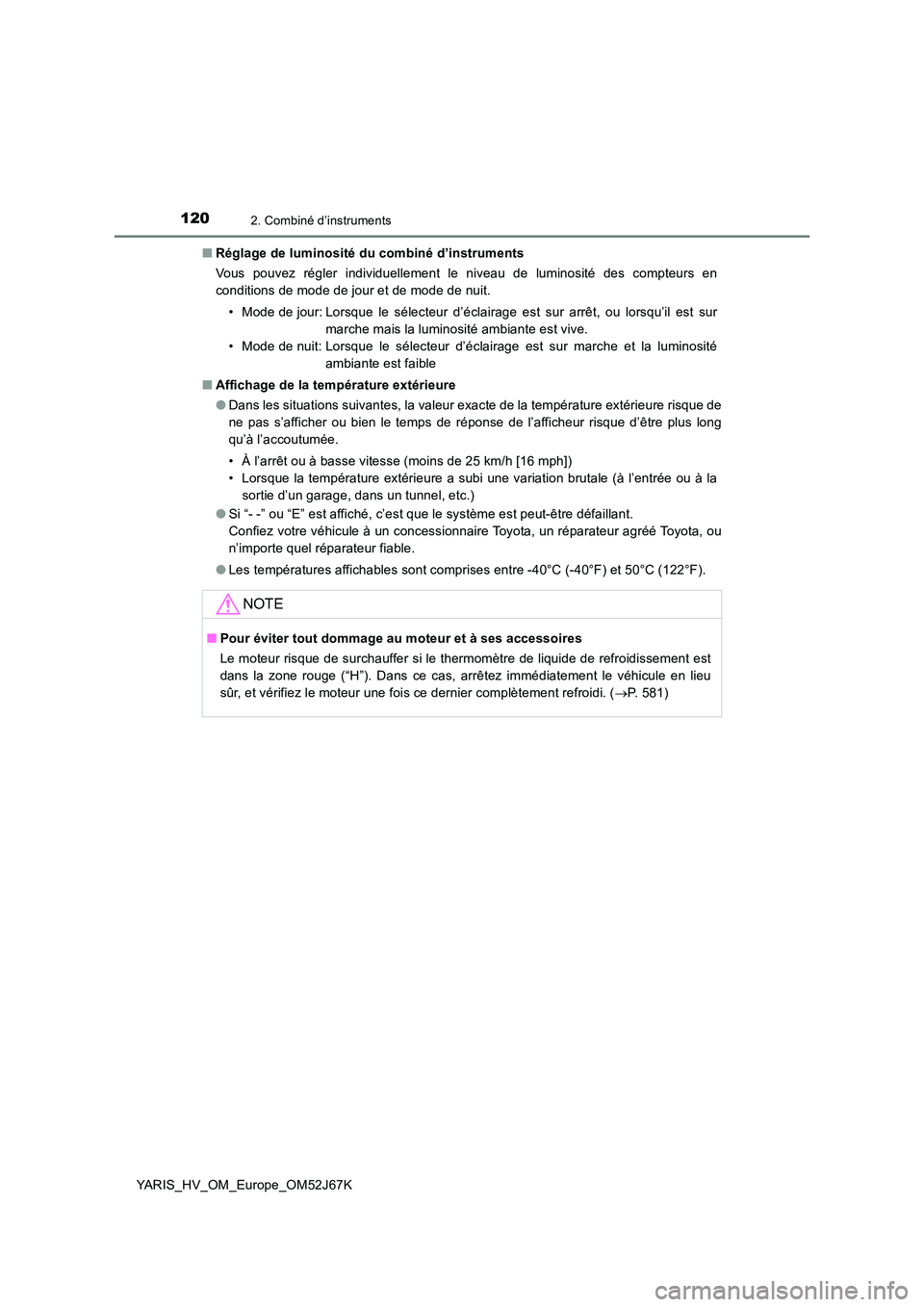 TOYOTA YARIS 2018 Notices Demploi (in French) 1202. Combiné d’instruments
YARIS_HV_OM_Europe_OM52J67K
■ Réglage de luminosité du combiné d’instruments
Vous pouvez régler individuellement le niveau de luminosité des compteurs en
con TOYOTA YARIS 2018 Notices Demploi (in French) 1202. Combiné d’instruments
YARIS_HV_OM_Europe_OM52J67K
■ Réglage de luminosité du combiné d’instruments
Vous pouvez régler individuellement le niveau de luminosité des compteurs en
con
