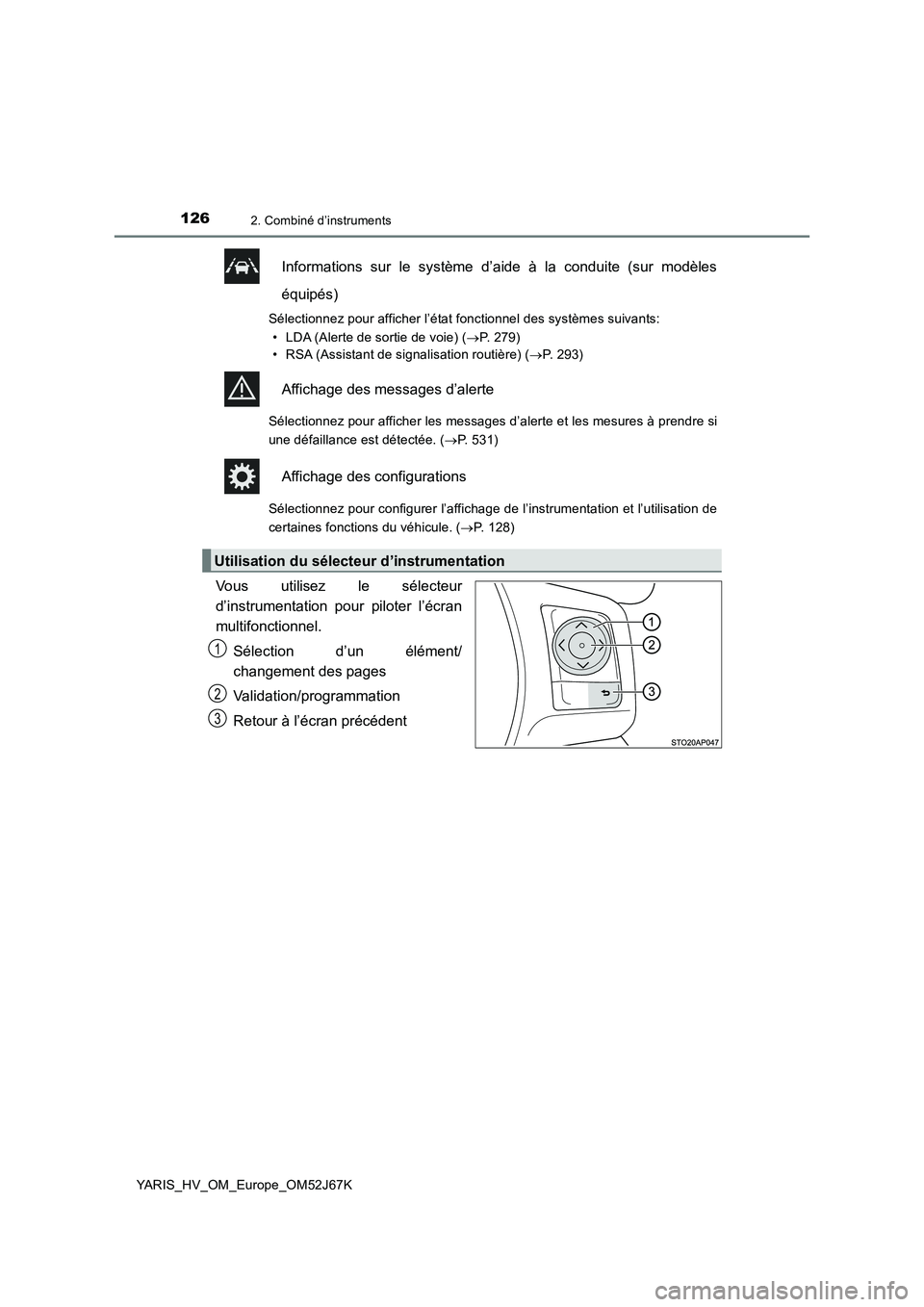 TOYOTA YARIS 2018  Notices Demploi (in French) 1262. Combiné d’instruments
YARIS_HV_OM_Europe_OM52J67K
Informations sur le système d’aide à la conduite (sur modèles
équipés)
Sélectionnez pour afficher l’état fonctionnel des systèmes