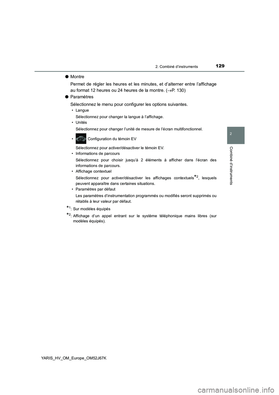 TOYOTA YARIS 2018  Notices Demploi (in French) 1292. Combiné d’instruments
2
Combiné d’instruments
YARIS_HV_OM_Europe_OM52J67K
●Montre
Permet de régler les heures et les minutes, et d’alterner entre l’affichage
au format 12 heures ou 