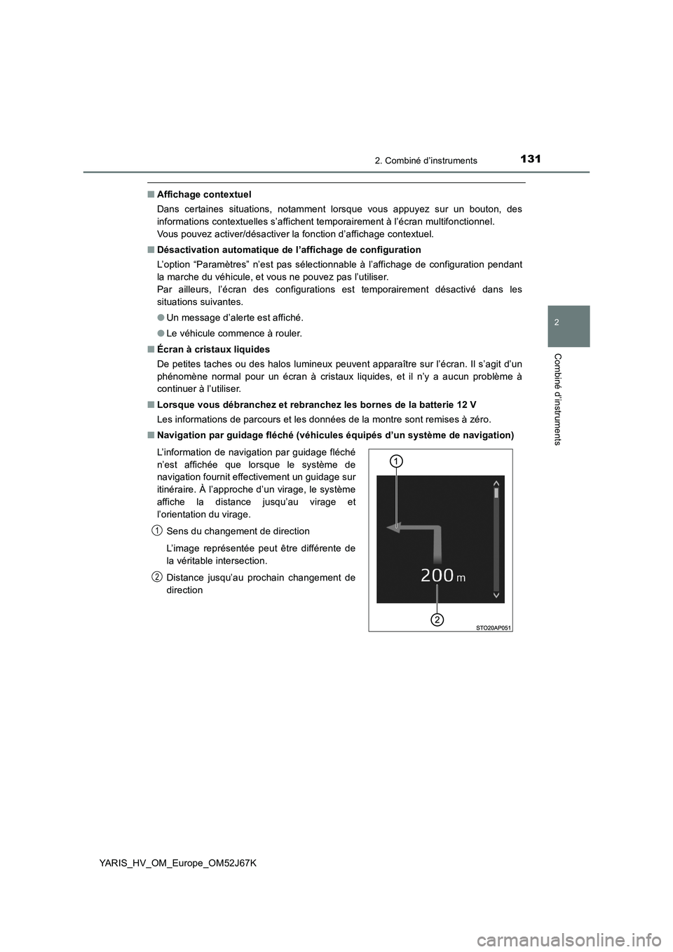 TOYOTA YARIS 2018  Notices Demploi (in French) 1312. Combiné d’instruments
2
Combiné d’instruments
YARIS_HV_OM_Europe_OM52J67K
■Affichage contextuel
Dans certaines situations, notamment lorsque vous appuyez sur un bouton, des
informations 