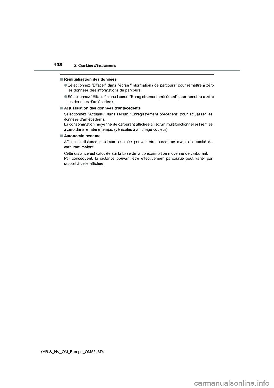 TOYOTA YARIS 2018  Notices Demploi (in French) 1382. Combiné d’instruments
YARIS_HV_OM_Europe_OM52J67K
■Réinitialisation des données
●Sélectionnez “Effacer” dans l’écran “Informations de parcours” pour remettre à zéro
les do