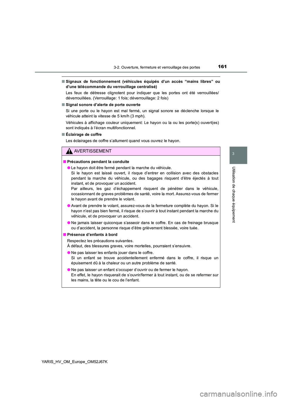 TOYOTA YARIS 2018  Notices Demploi (in French) 1613-2. Ouverture, fermeture et verrouillage des portes
3
Utilisation de chaque équipement
YARIS_HV_OM_Europe_OM52J67K
■Signaux de fonctionnement (véhicules équipés d’un accès “mains libres