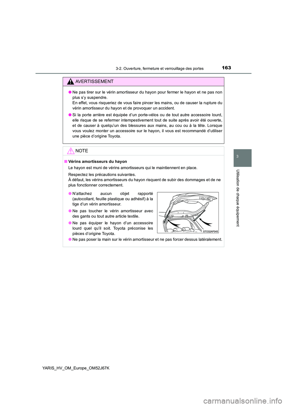 TOYOTA YARIS 2018  Notices Demploi (in French) 1633-2. Ouverture, fermeture et verrouillage des portes
3
Utilisation de chaque équipement
YARIS_HV_OM_Europe_OM52J67K
AVERTISSEMENT
●Ne pas tirer sur le vérin amortisseur du hayon pour fermer le 