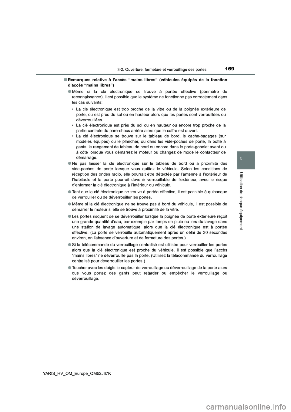 TOYOTA YARIS 2018  Notices Demploi (in French) 1693-2. Ouverture, fermeture et verrouillage des portes
3
Utilisation de chaque équipement
YARIS_HV_OM_Europe_OM52J67K■Remarques relative à l’accès “mains libres” (véhicules équipés de l