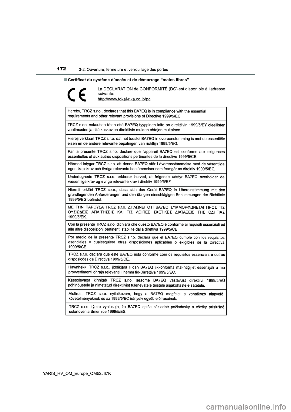 TOYOTA YARIS 2018  Notices Demploi (in French) 1723-2. Ouverture, fermeture et verrouillage des portes
YARIS_HV_OM_Europe_OM52J67K 
■ Certificat du système d’accès et de démarrage “mains libres”
La DÉCLARATION de CONFORMITÉ (DC) est d