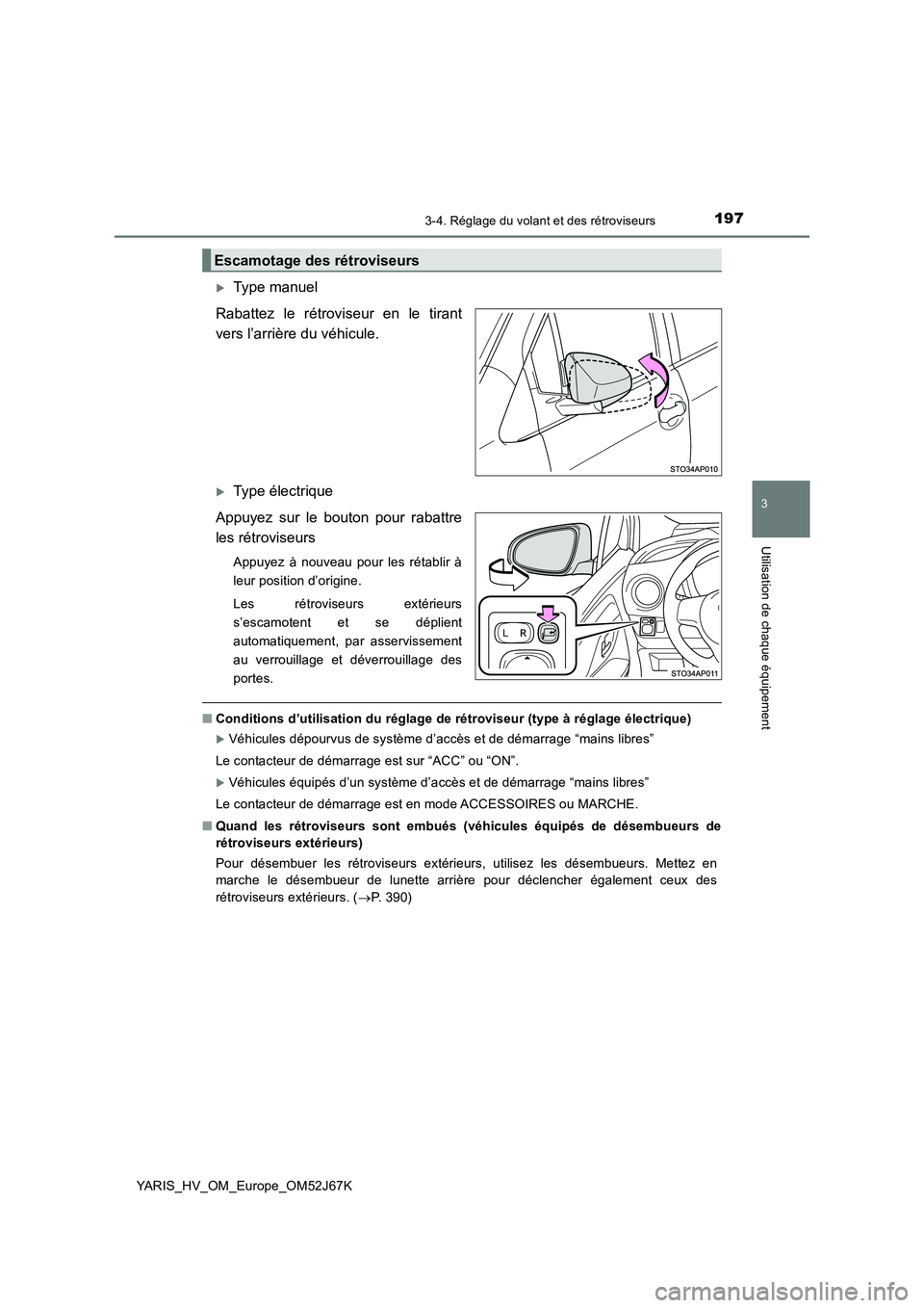 TOYOTA YARIS 2018 Notices Demploi (in French) 1973-4. Réglage du volant et des rétroviseurs
3
Utilisation de chaque équipement
YARIS_HV_OM_Europe_OM52J67K
Type manuel
Rabattez le rétroviseur en le tirant
vers l’arrière du véhicule.
TOYOTA YARIS 2018 Notices Demploi (in French) 1973-4. Réglage du volant et des rétroviseurs
3
Utilisation de chaque équipement
YARIS_HV_OM_Europe_OM52J67K
Type manuel
Rabattez le rétroviseur en le tirant
vers l’arrière du véhicule.
