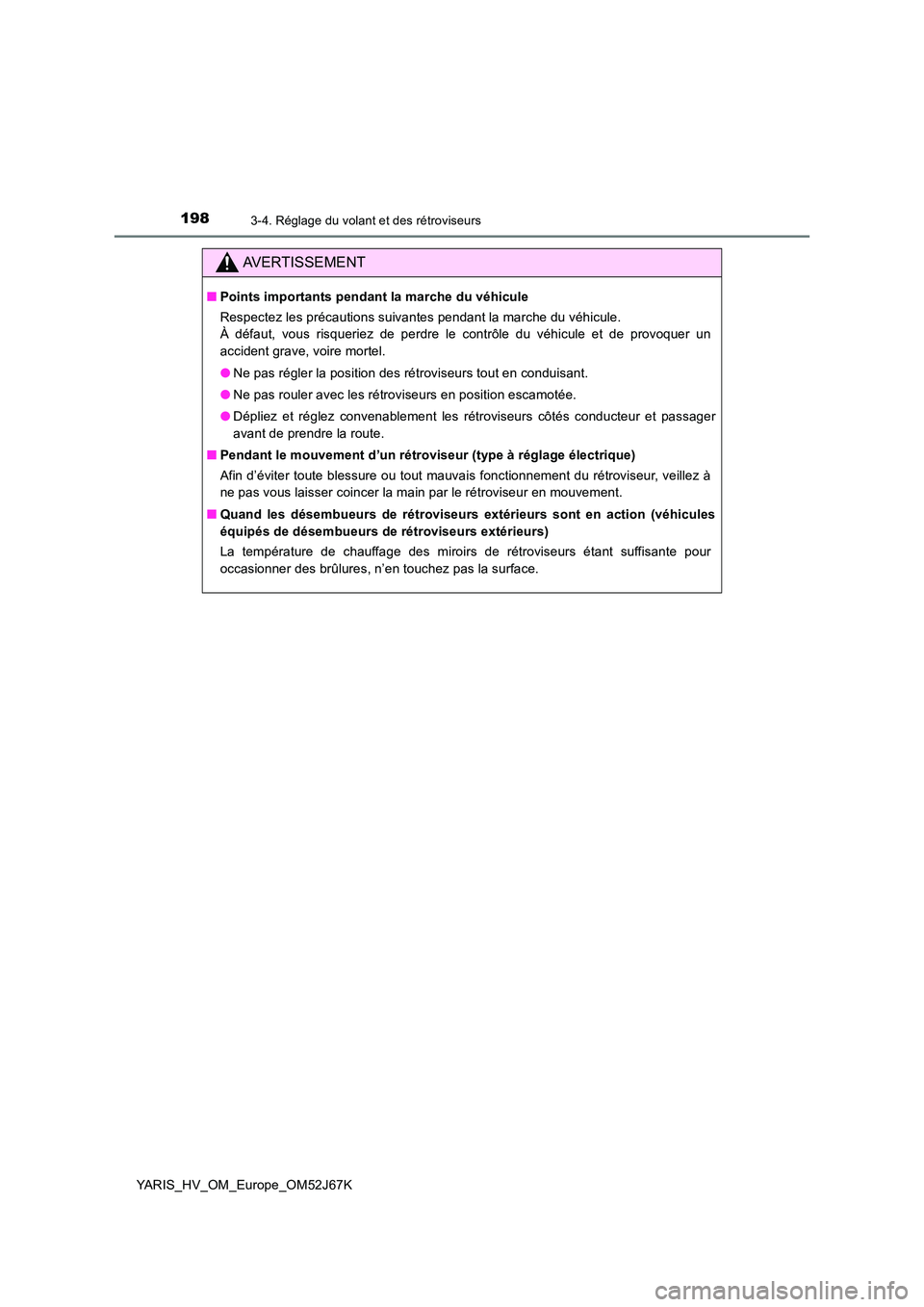 TOYOTA YARIS 2018 Notices Demploi (in French) 1983-4. Réglage du volant et des rétroviseurs
YARIS_HV_OM_Europe_OM52J67K
AVERTISSEMENT
■Points importants pendant la marche du véhicule
Respectez les précautions suivantes pendant la marche du TOYOTA YARIS 2018 Notices Demploi (in French) 1983-4. Réglage du volant et des rétroviseurs
YARIS_HV_OM_Europe_OM52J67K
AVERTISSEMENT
■Points importants pendant la marche du véhicule
Respectez les précautions suivantes pendant la marche du