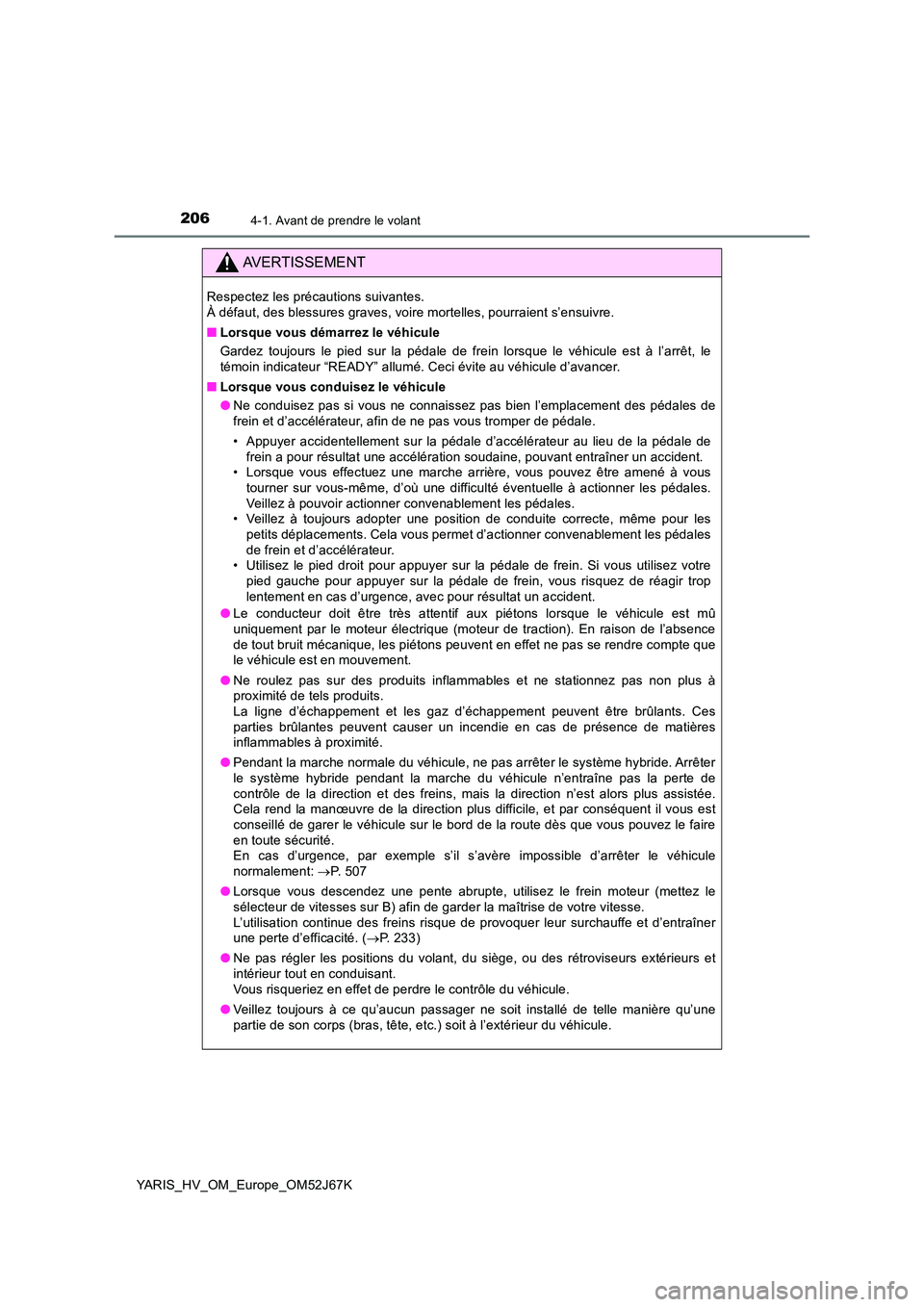 TOYOTA YARIS 2018 Notices Demploi (in French) 2064-1. Avant de prendre le volant
YARIS_HV_OM_Europe_OM52J67K
AVERTISSEMENT
Respectez les précautions suivantes.
À défaut, des blessures graves, voire mortelles, pourraient s’ensuivre.
■ Lo TOYOTA YARIS 2018 Notices Demploi (in French) 2064-1. Avant de prendre le volant
YARIS_HV_OM_Europe_OM52J67K
AVERTISSEMENT
Respectez les précautions suivantes.
À défaut, des blessures graves, voire mortelles, pourraient s’ensuivre.
■ Lo