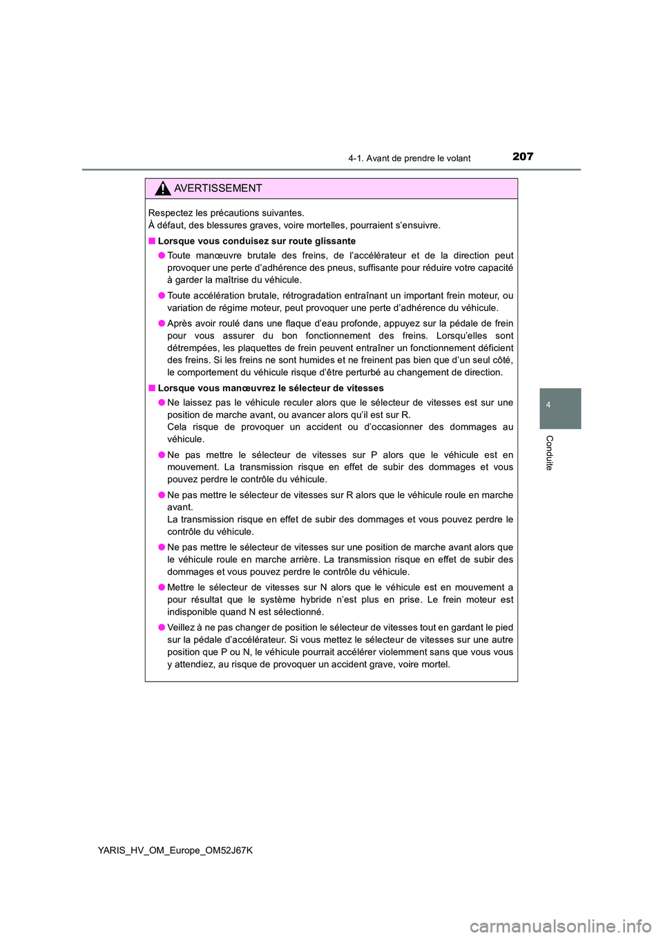 TOYOTA YARIS 2018 Notices Demploi (in French) 2074-1. Avant de prendre le volant
4
Conduite
YARIS_HV_OM_Europe_OM52J67K
AVERTISSEMENT
Respectez les précautions suivantes.
À défaut, des blessures graves, voire mortelles, pourraient s’ensuiv TOYOTA YARIS 2018 Notices Demploi (in French) 2074-1. Avant de prendre le volant
4
Conduite
YARIS_HV_OM_Europe_OM52J67K
AVERTISSEMENT
Respectez les précautions suivantes.
À défaut, des blessures graves, voire mortelles, pourraient s’ensuiv